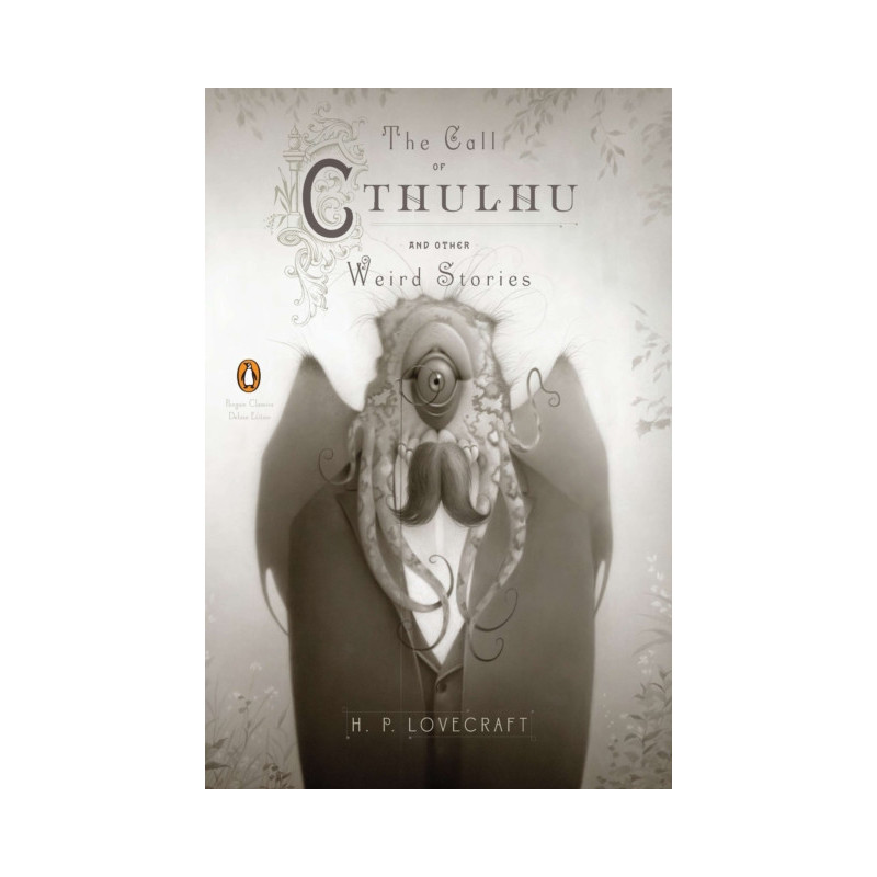 The Call of Cthulhu and Other Weird Stories (Penguin Classics Deluxe Edition)