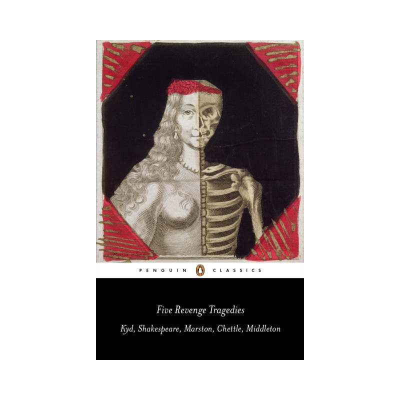 Five Revenge Tragedies : The Spanish Tragedy, Hamlet, Antonio's Revenge, The Tragedy of Hoffman, The Revenger's Tragedy