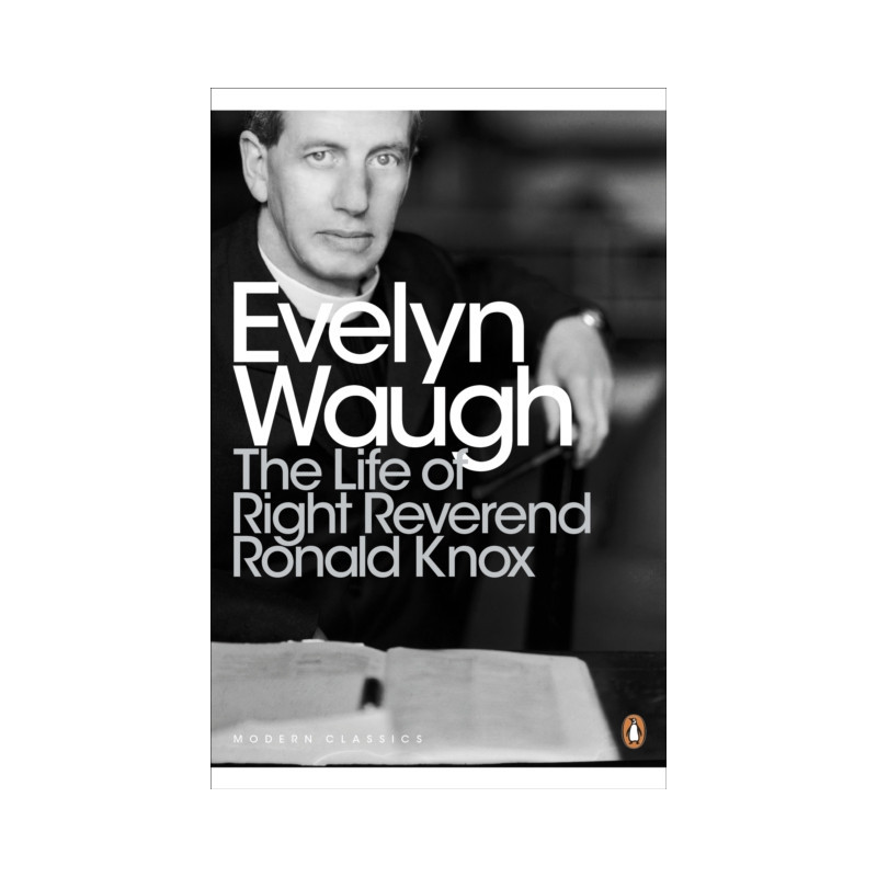 The Life of Right Reverend Ronald Knox
