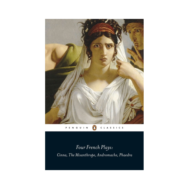Four French Plays : Cinna, The Misanthrope, Andromache, Phaedra