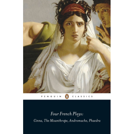 Four French Plays : Cinna, The Misanthrope, Andromache, Phaedra