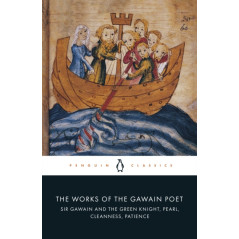 The Works of the Gawain Poet : Sir Gawain and the Green Knight, Pearl, Cleanness, Patience