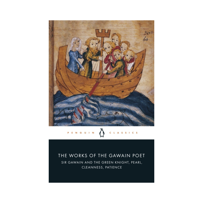 The Works of the Gawain Poet : Sir Gawain and the Green Knight, Pearl, Cleanness, Patience