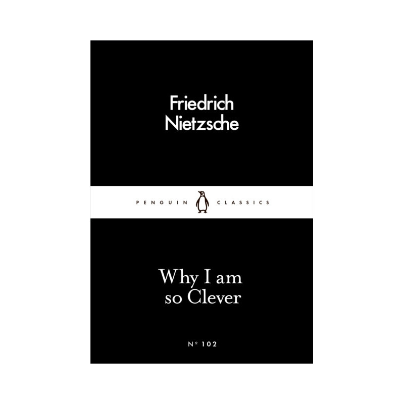 Why I Am so Clever Why I Am so Clever