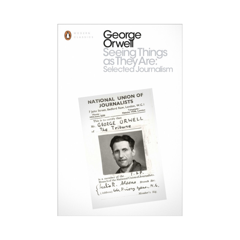 Seeing Things as They Are: Selected Journalism and Other Writings Seeing Things as They Are: Selected Journalism and Other Writings