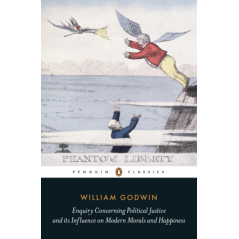 Enquiry Concerning Political Justice : And Its Influence On Morals And Happiness