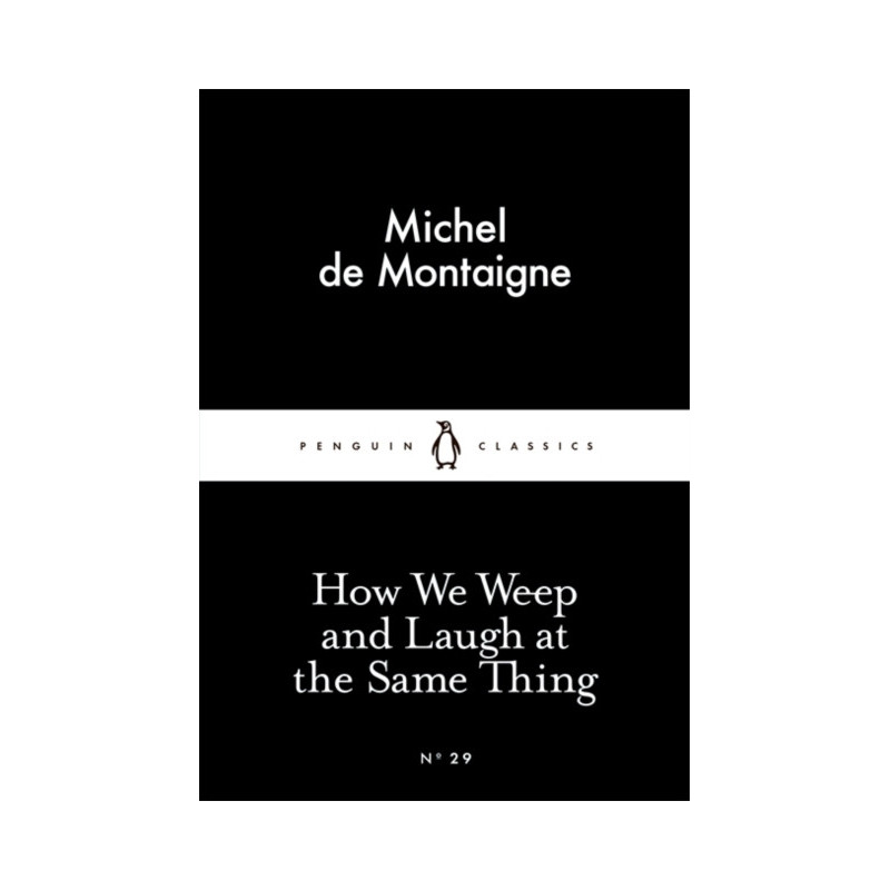 How We Weep and Laugh at the Same Thing How We Weep and Laugh at the Same Thing