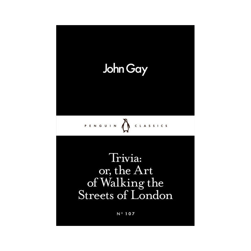 Trivia: or, the Art of Walking the Streets of London Trivia: or, the Art of Walking the Streets of London
