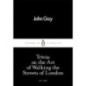Trivia: or, the Art of Walking the Streets of London Trivia: or, the Art of Walking the Streets of London
