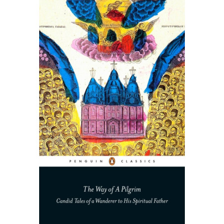 The Way of a Pilgrim : Candid Tales of a Wanderer to His Spiritual Father