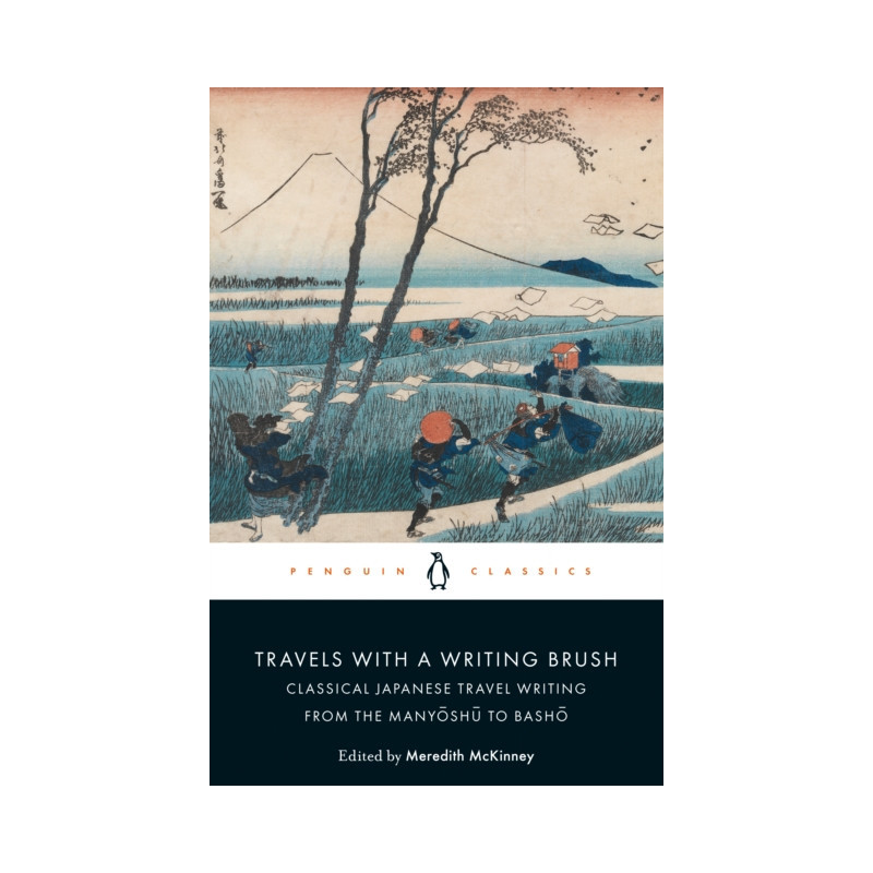 Travels with a Writing Brush : Classical Japanese Travel Writing from the Manyoshu to Basho
