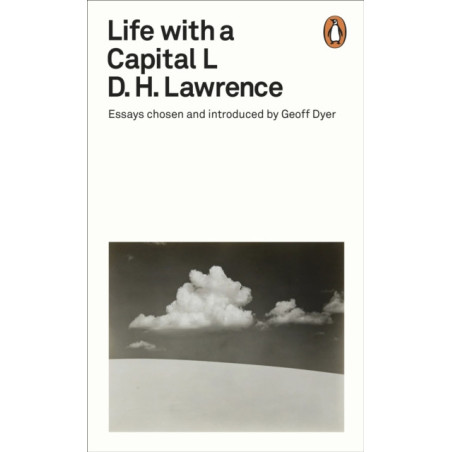 Life with a Capital L : Essays Chosen and Introduced by Geoff Dyer