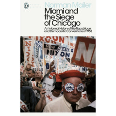 Miami and the Siege of Chicago : An Informal History of the Republican and Democratic Conventions of 1968