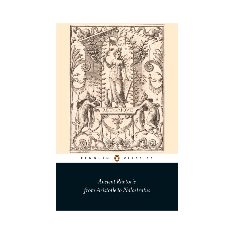 Ancient Rhetoric : From Aristotle to Philostratus