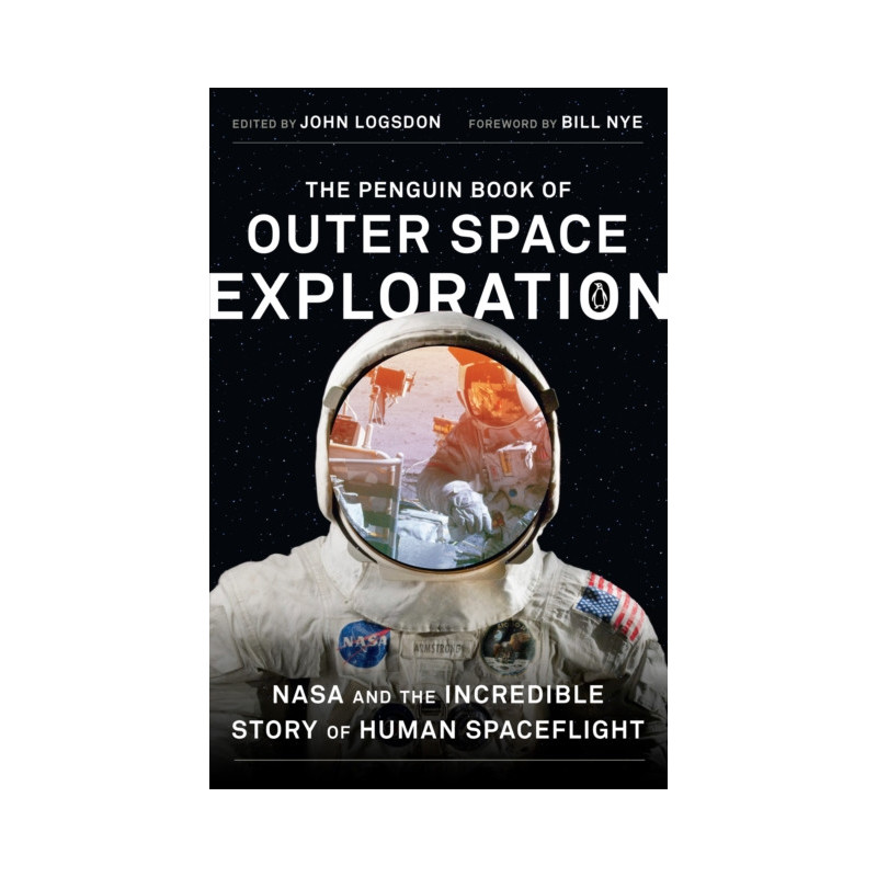 The Penguin Book of Outer Space Exploration : NASA and the Incredible Story of Human Spaceflight