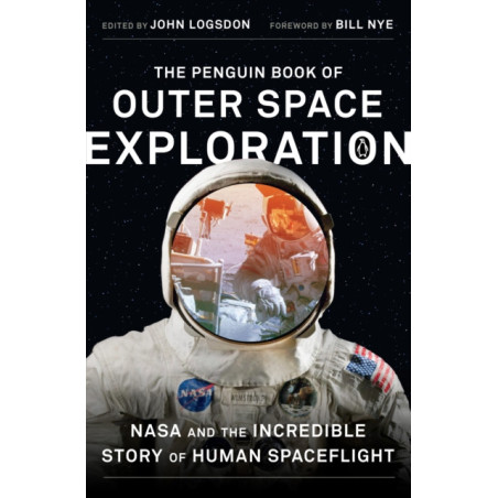 The Penguin Book of Outer Space Exploration : NASA and the Incredible Story of Human Spaceflight