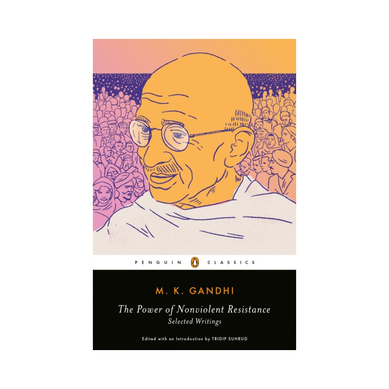 The Power of Nonviolent Resistance : Selected Writings