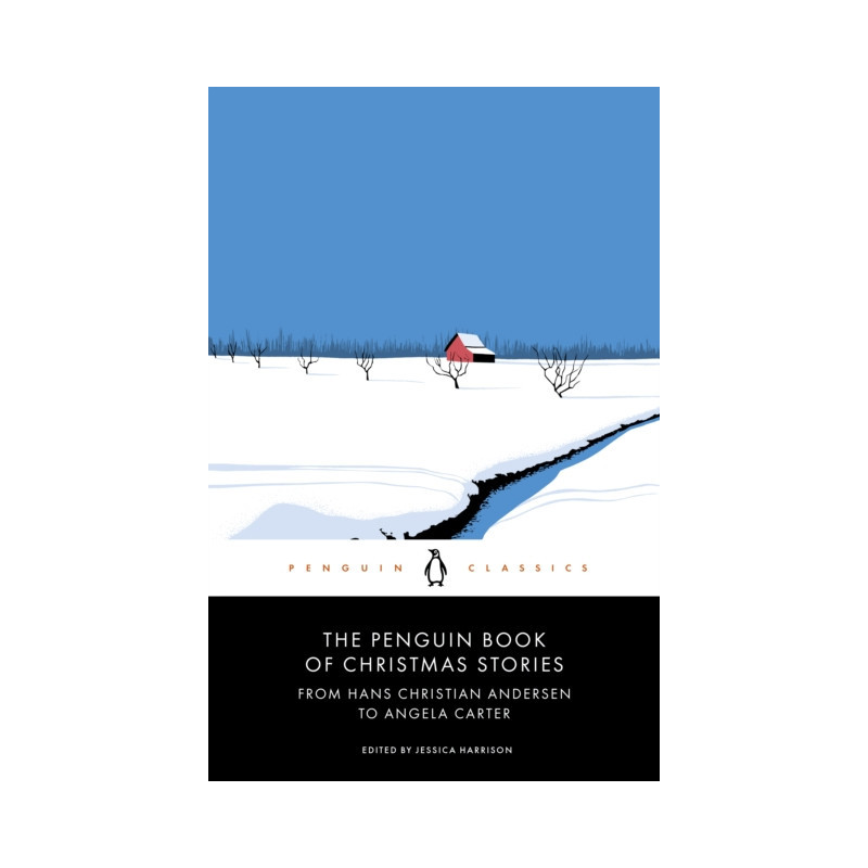 The Penguin Book of Christmas Stories : From Hans Christian Andersen to Angela Carter