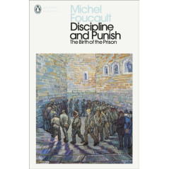 Discipline and Punish : The Birth of the Prison