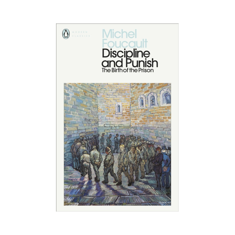 Discipline and Punish : The Birth of the Prison