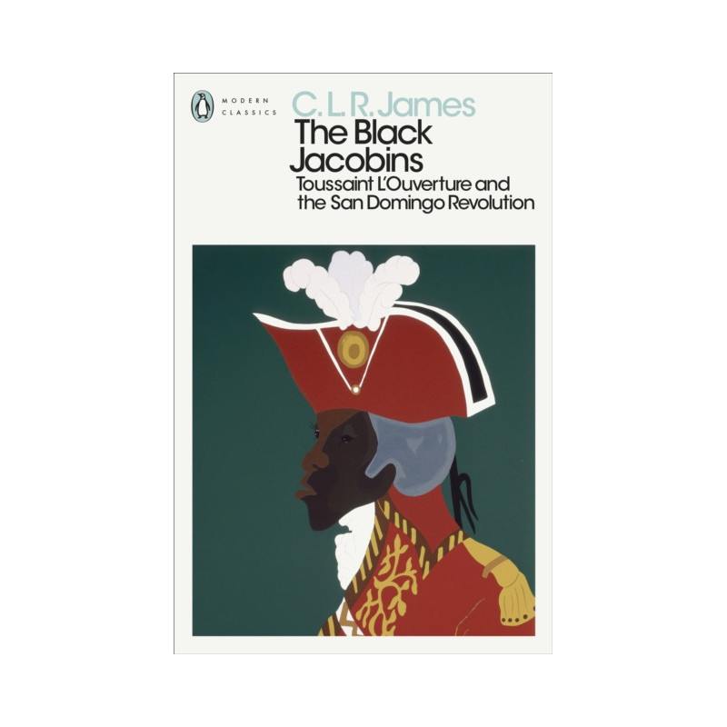 The Black Jacobins : Toussaint L'Ouverture and the San Domingo Revolution