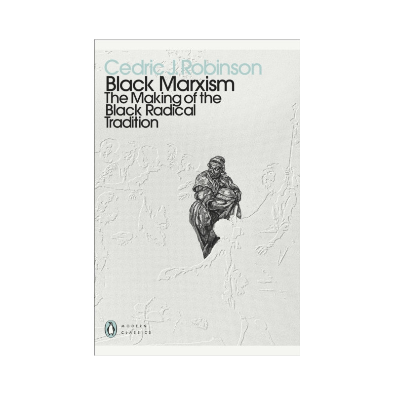 Black Marxism : The Making of the Black Radical Tradition