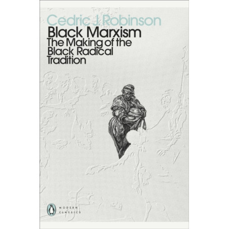 Black Marxism : The Making of the Black Radical Tradition