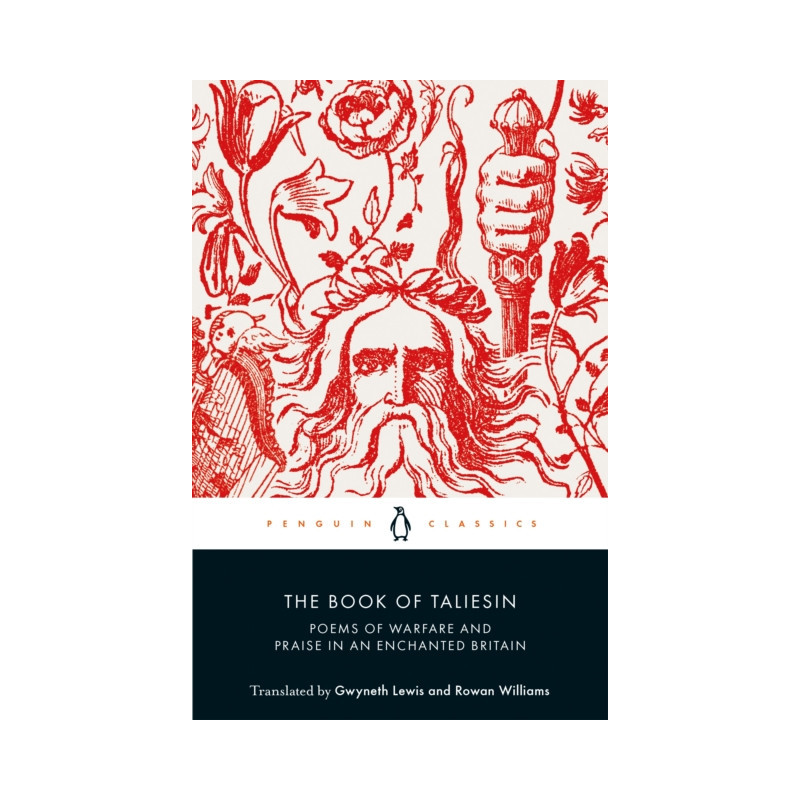 The Book of Taliesin : Poems of Warfare and Praise in an Enchanted Britain
