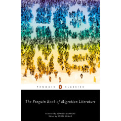 The Penguin Book of Migration Literature : Departures, Arrivals, Generations, Returns