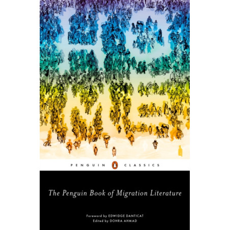 The Penguin Book of Migration Literature : Departures, Arrivals, Generations, Returns
