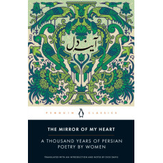 The Mirror of My Heart : A Thousand Years of Persian Poetry by Women