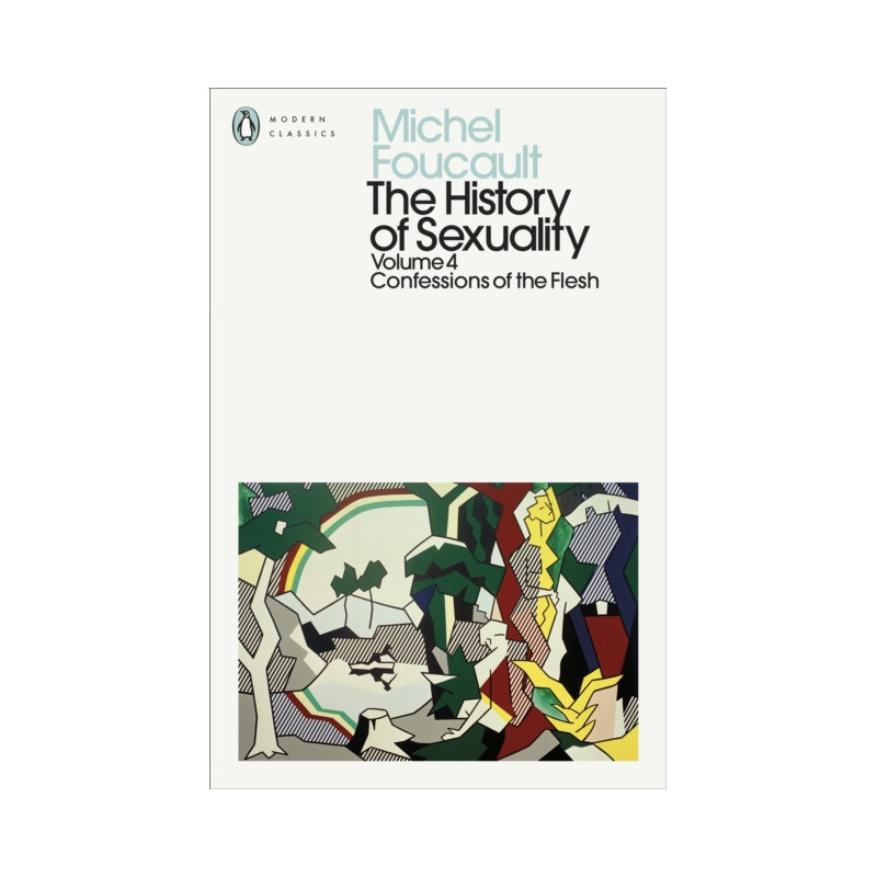 The History of Sexuality: 4 : Confessions of the Flesh