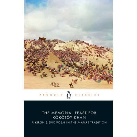 The Memorial Feast for Kokotoy Khan : A Kirghiz Epic Poem in the Manas Tradition