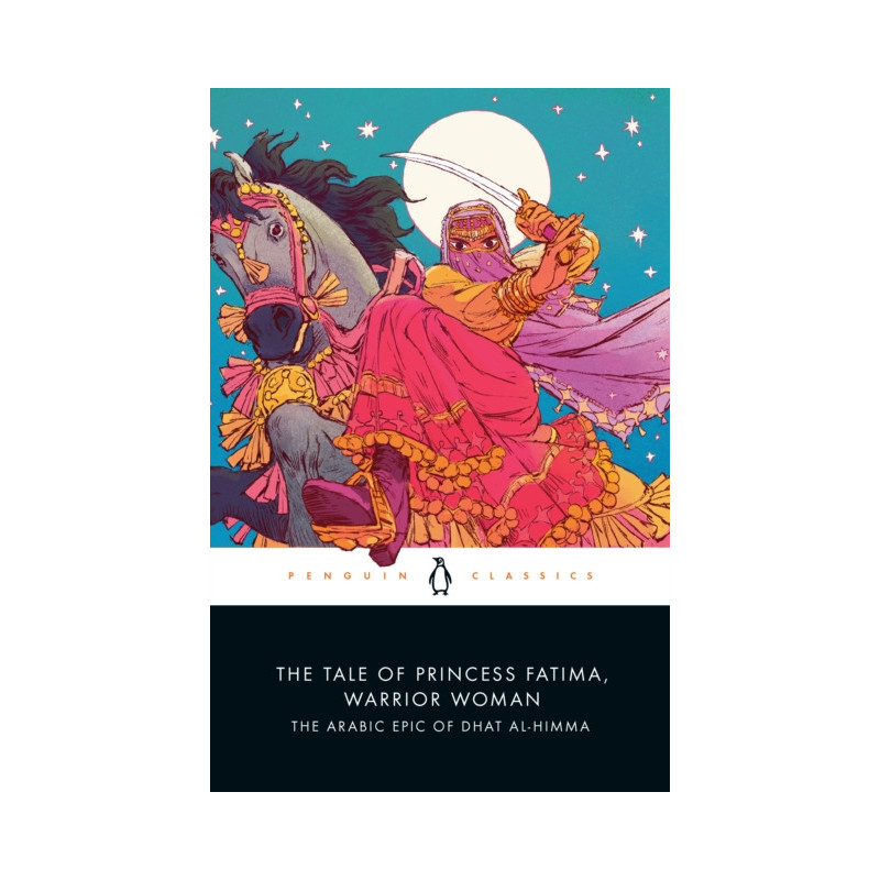 The Tale of Princess Fatima, Warrior Woman : The Arabic Epic of Dhat al-Himma