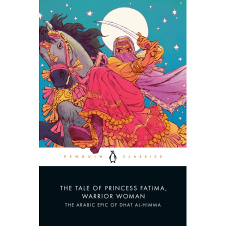 The Tale of Princess Fatima, Warrior Woman : The Arabic Epic of Dhat al