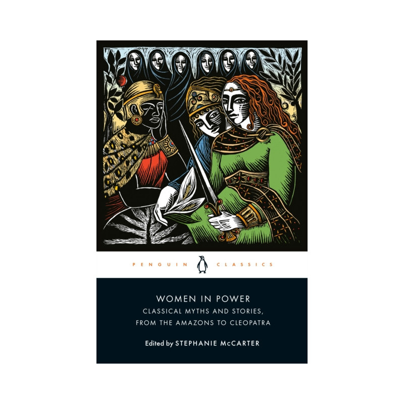 Women in Power : Classical Myths and Stories, from the Amazons to Cleopatra
