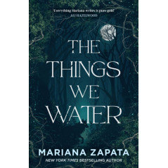 The Things We Water : A brand new, deliciously slow-burn paranormal romance from the author of THE WALL OF WINNIPEG AND ME