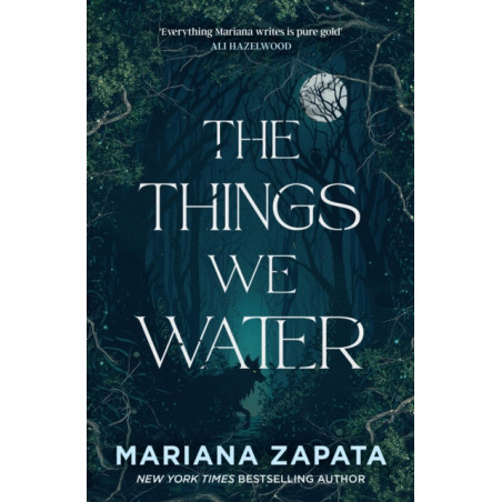 The Things We Water : A brand new, deliciously slow-burn paranormal romance from the author of THE WALL OF WINNIPEG AND ME
