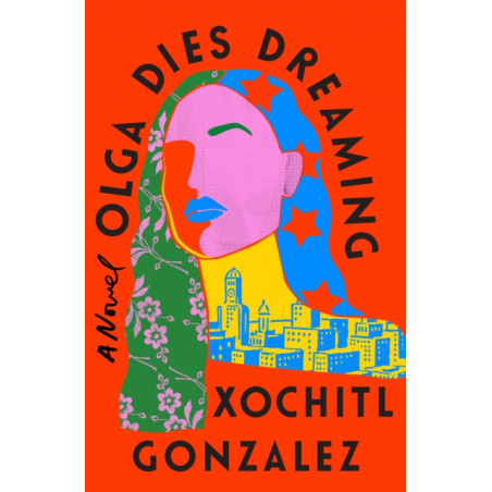 Olga Dies Dreaming : A Novel
