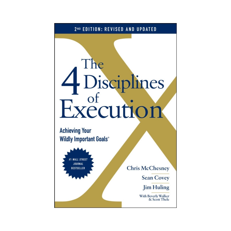 The 4 Disciplines of Execution: Revised and Updated : Achieving Your Wildly Important Goals
