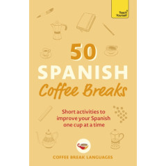 50 Spanish Coffee Breaks : Short activities to improve your Spanish one cup at a time