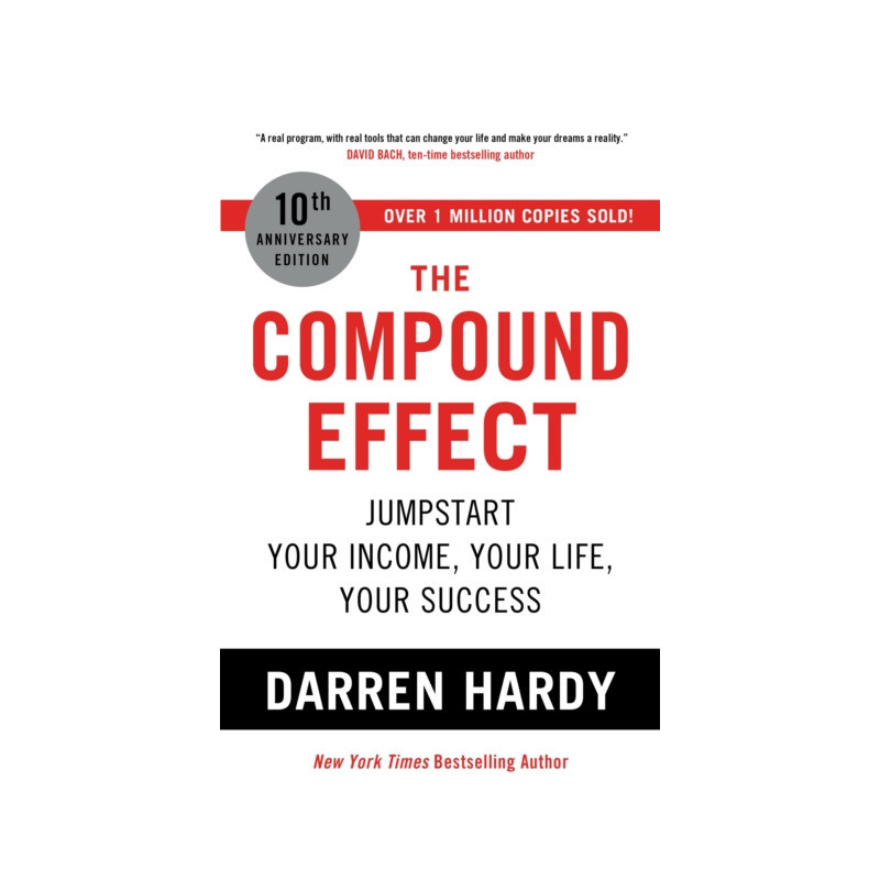 The Compound Effect : Jumpstart Your Income, Your Life, Your Success