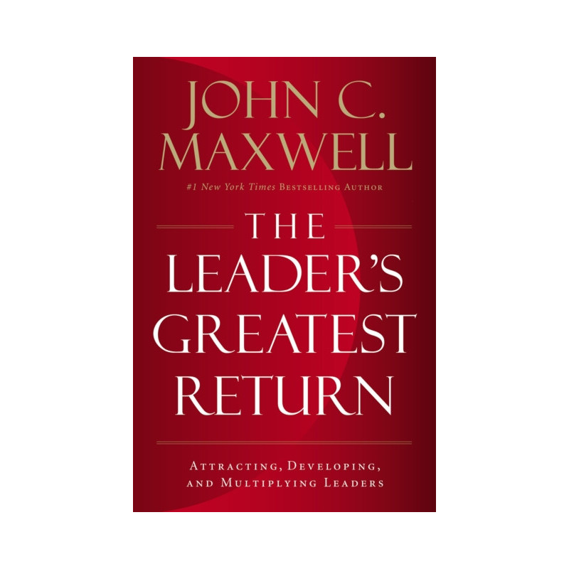 The Leader's Greatest Return : Attracting, Developing, and Multiplying Leaders The Leader's Greatest Return : Attracting, Developing, and Multiplying Leaders