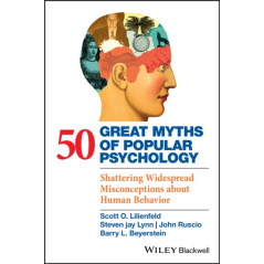 50 Great Myths of Popular Psychology : Shattering Widespread Misconceptions about Human Behavior