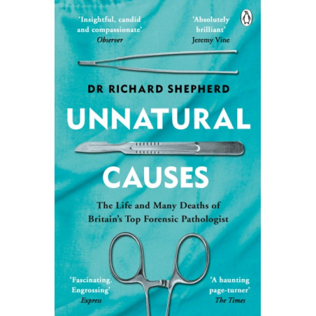 Unnatural Causes : The Life and Many Deaths of Britain's Top Forensic Pathologist