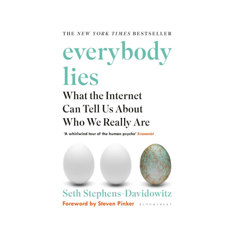 Everybody Lies : What the Internet Can Tell Us About Who We Really Are Everybody Lies : What the Internet Can Tell Us About Who We Really Are