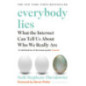 Everybody Lies : What the Internet Can Tell Us About Who We Really Are Everybody Lies : What the Internet Can Tell Us About Who We Really Are