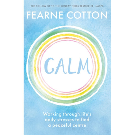 Calm : Working through life's daily stresses to find a peaceful centre