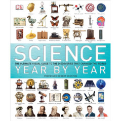Science Year by Year : The Ultimate Visual Guide to the Discoveries That Changed the World