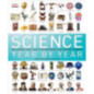 Science Year by Year : The Ultimate Visual Guide to the Discoveries That Changed the World